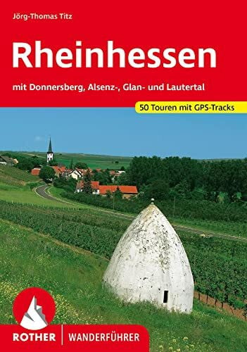 Titz, Jörg-Thomas Rheinhessen: mit Donnersberg, Alsenz-, Glan- und Lautertal. 50 Touren. Mit GPS-Tracks (Rother Wanderführer)