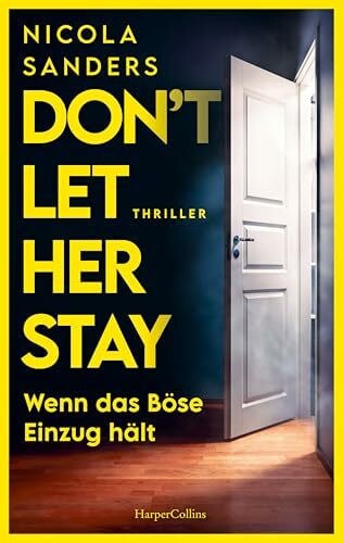 Sanders, Nicola Don't Let Her Stay: Wenn das Böse Einzug hält | Fesselnder Psychothriller mit unvorhersehbarem Plottwist | Für Fans von Freida McFadden und Claire McGowan