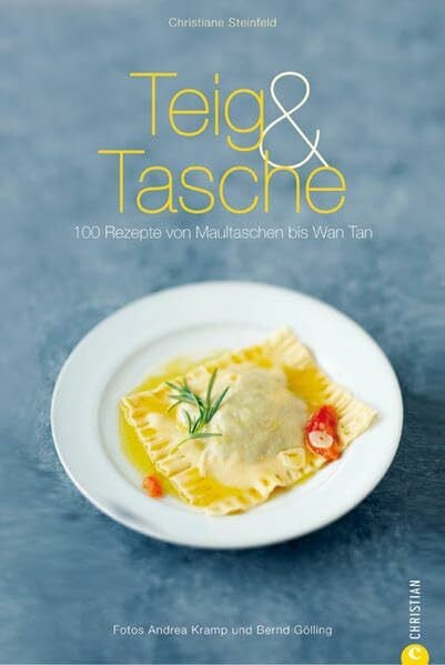 Steinfeld, Christiane Teig & Tasche: 100 Rezepte von Maultaschen bis Wan Tan