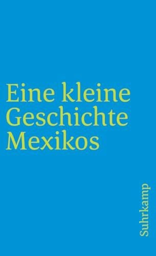 Tobler, Hans Werner Eine kleine Geschichte Mexikos: Originalausgabe (suhrkamp taschenbuch)