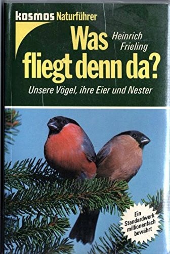 Frieling, Heinrich Was fliegt denn da? Unsere Vögel, ihre Eier und Nester