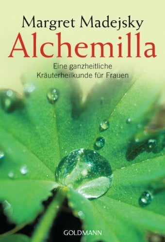 Madejsky, Margret Alchemilla: Eine ganzheitliche Kräuterheilkunde für Frauen