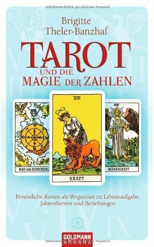 Brigitte Theler-Banzhaf Tarot und die Magie der Zahlen: Persönliche Karten als Wegweiser zu Lebensaufgabe, Jahresthemen und Beziehungen