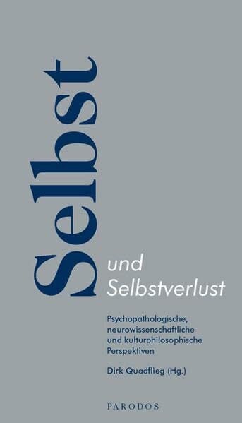Dirk Quadflieg Selbst und Selbstverlust. Psychopathologische, neurowissenschaftliche und kulturphilosophische Perspektiven