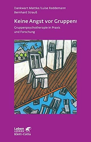 Claus Fischer Keine Angst vor Gruppen! (Leben Lernen, Bd. 217): Gruppenpsychotherapie in Praxis und Forschung