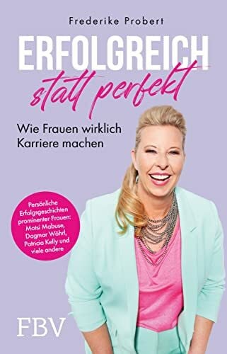 Probert, Frederike Erfolgreich statt perfekt: Wie Frauen wirklich Karriere machen