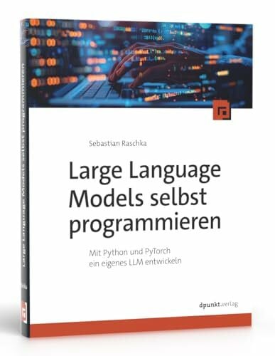 Langenau, Frank Large Language Models selbst programmieren: Mit Python und PyTorch ein eigenes LLM entwickeln