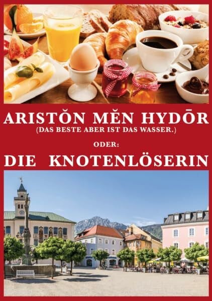 Binder, Alfred Aristŏn mĕn hydōr (Das Beste aber ist das Wasser.): Oder: Die Knotenlöserin (Pfarrer Bruckner: Aristŏn mĕn hydōr (Das Beste aber ist das Wasser.))