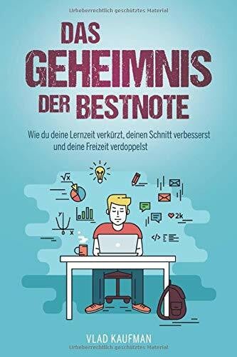 Kaufman, Vlad Das Geheimnis der Bestnote. Wie du deine Lernzeit verkürzt, deinen Schnitt verbesserst und deine Freizeit verdoppelst