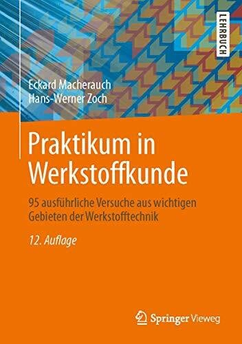 Zoch, Hans-Werner Praktikum in Werkstoffkunde: 95 ausführliche Versuche aus wichtigen Gebieten der Werkstofftechnik