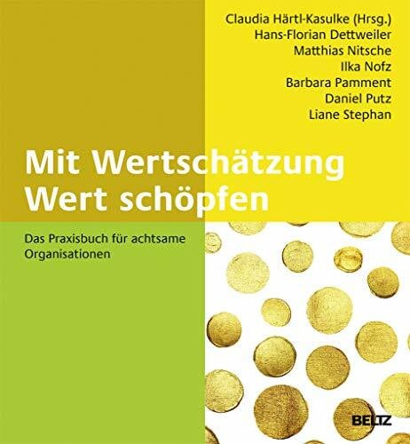 Putz, Daniel Mit Wertschätzung Wert schöpfen: Das Praxisbuch für achtsame Organisationen