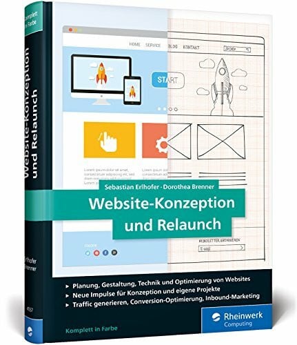 Brenner, Dorothea Website-Konzeption und Relaunch: Das Handbuch für die Praxis. Website-Konzepte entwickeln, Webseiten optimieren, Besucher begeistern