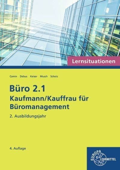 Scholz, Annika Büro 2.1 - Kaufmann/Kauffrau für Büromanagement, Lernsituationen, 2. Ausbildungsjahr (Büro 2.1 - Lehrwerke für die Berufsausbildung)