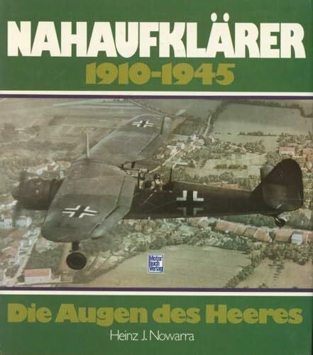 Nowarra, Heinz J. Nahaufklärer 1910 - 1945. Die Augen des Heeres