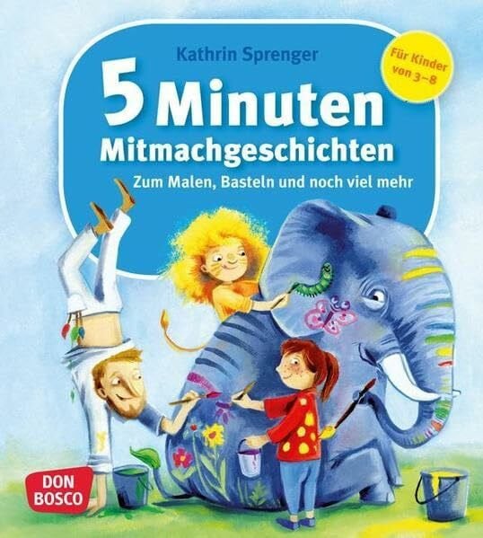 Sprenger, Kathrin 5 Minuten Mitmachgeschichten zum Malen, Basteln und noch viel mehr: Zum Malen, Basteln und noch viel mehr. Mit 23 Kopiervorlagen für Aus- und Weitermalbilder