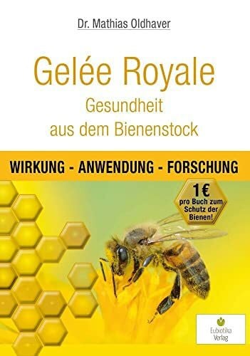 Mathias Oldhaver Gelée Royale - Gesundheit aus dem Bienenstock: Wirkung - Anwendung - Forschung