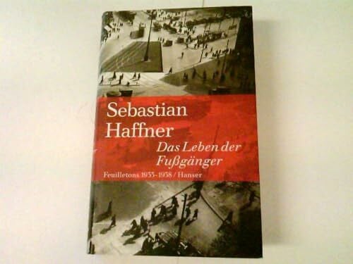 Haffner, Sebastian Das Leben der Fußgänger: Feuilletons 1933-1938