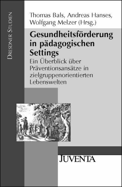 Melzer, Wolfgang Gesundheitsförderung in pädagogischen Settings: Ein Überblick über Präventionsansätze in zielgruppenorientierten Lebenswelten (Dresdner Studien zur Erziehungswissenschaft und Sozialforschung)