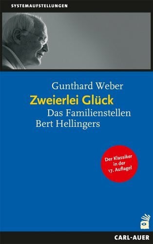 Weber, Gunthard Zweierlei Glück: Das Familienstellen Bert Hellingers