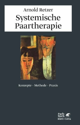 Retzer, Arnold Systemische Paartherapie: Konzepte, Methode, Praxis