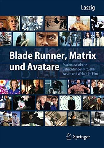Laszig, Parfen Blade Runner, Matrix und Avatare: Psychoanalytische Betrachtungen virtueller Wesen und Welten im Film