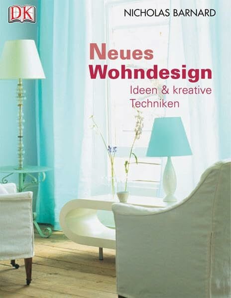 Barnard, Nicholas Neues Wohndesign: Ideen und kreative Techniken: Ideen & kreative Techniken