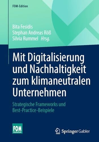 Rummel, Silvia Mit Digitalisierung und Nachhaltigkeit zum klimaneutralen Unternehmen: Strategische Frameworks und Best-Practice-Beispiele (FOM-Edition)