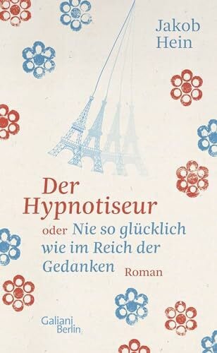 Hein, Jakob Der Hypnotiseur oder Nie so glücklich wie im Reich der Gedanken