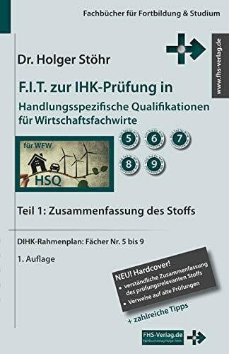 Holger Stöhr F.I.T. zur IHK-Prüfung in Handlungsspezifische Qualifikationen für Wirtschaftsfachwirte: Teil 1: Zusammenfassung des Stoffs (Fachbücher für Fortbildung & Studium)