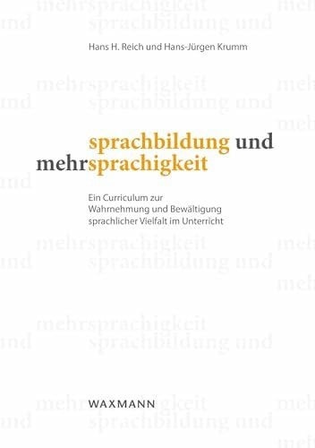 Hans-Jürgen Krumm Sprachbildung und Mehrsprachigkeit: Ein Curriculum zur Wahrnehmung und Bewältigung sprachlicher Vielfalt im Unterricht
