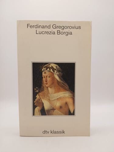 Gregorovius, Ferdinand Lucrezia Borgia (dtv Klassik)