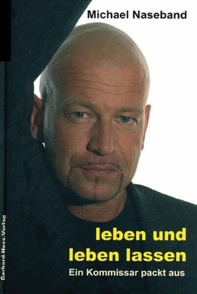 Naseband, Michael Leben und leben lassen: Ein Kommissar packt aus