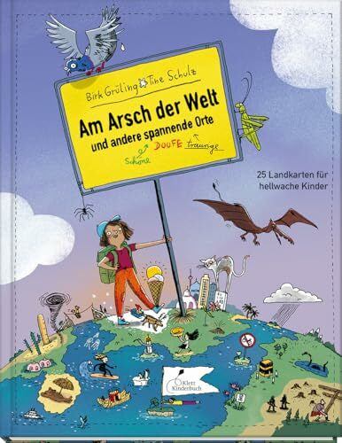 Schulz, Tine Am Arsch der Welt und andere spannende Orte: 25 Landkarten für hellwache Kinder