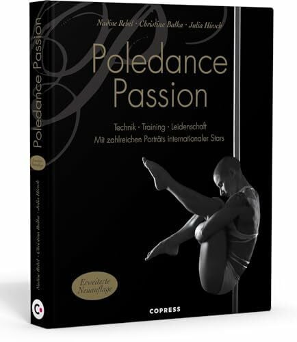 Julia Hirsch Poledance Passion - Technik, Training, Leidenschaft - Schritt-für-Schritt-Anleitungen zu 200 Pole Dance Figuren. Mit Porträts internationaler Pole Ikonen.