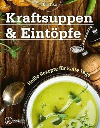 Ulli Zika Kraftsuppen & Eintöpfe: Heiße Rezepte für kalte Tage