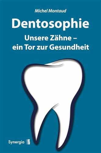 Montaud, Michel Dentosophie: Unsere Zähne - ein Tor zur Gesundheit
