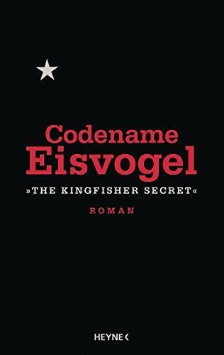 Anonymous Codename Eisvogel – »The Kingfisher Secret«: Roman
