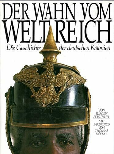Pietschull, Jürgen / Höpker, Thomas Der Wahn vom Weltreich. Sonderausgabe. Die Geschichte der deutschen Kolonien