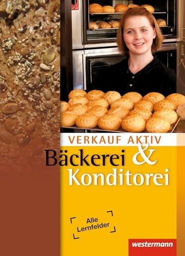 Vogt, Andreas Verkauf aktiv: Verkauf in Bäckerei und Konditorei: Schülerband, 2. Auflage, 2011: Bäckerei und Konditorei Schulbuch
