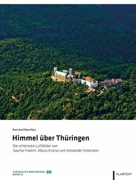 Raue, Paul-Josef Himmel über Thüringen: Die schönsten Luftbilder von Sascha Fromm, Marco Kneise und Alexander Volkmann (Thüringen Bibliothek)