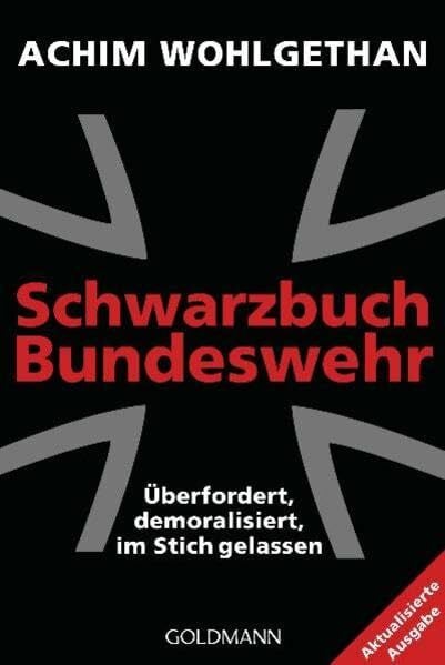 Wohlgethan, Achim Schwarzbuch Bundeswehr: Überfordert, demoralisiert, im Stich gelassen -