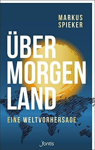 Spieker, Markus Übermorgenland: Eine Weltvorhersage