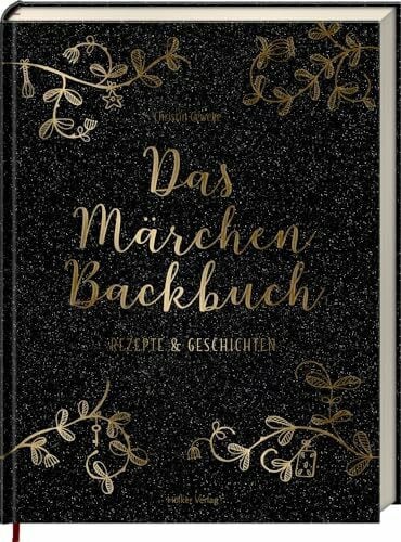 Yilmaz, Yelda Das Märchen-Backbuch: Rezepte & Geschichten - Über 60 Backrezepte zu den schönsten Märchen von 'Hänsel und Gretel' bis 'Die Prinzessin auf der Erbse'
