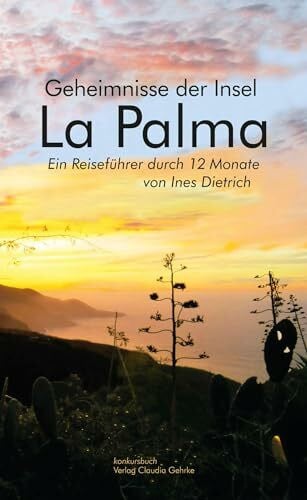 Ines Dietrich La Palma: Geheimnisse der Insel. Ein Reiseführer durch 12 Monate