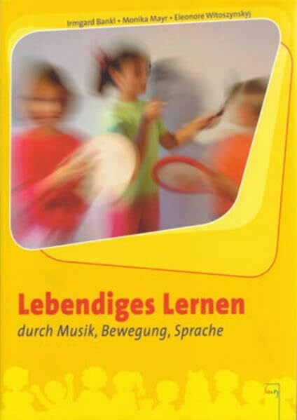 Mayr, Monika Lebendiges Lernen durch Musik, Bewegung, Sprache