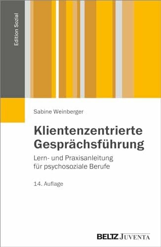 Weinberger, Sabine Klientenzentrierte Gesprächsführung: Lern- und Praxisanleitung für psychosoziale Berufe (Edition Sozial)