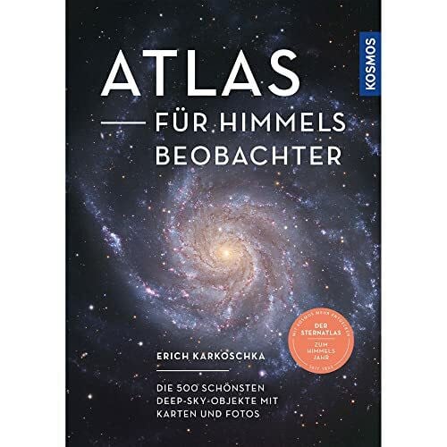 Karkoschka, Erich Atlas für Himmelsbeobachter: Die 500 schönsten Deep-Sky-Objekte mit Karten und Fotos -- Der Sternatlas zum Kosmos Himmelsjahr