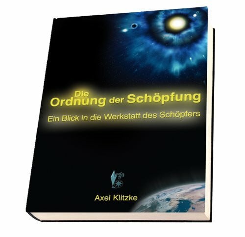 Klitzke, Axel Die Ordnung der Schöpfung: Ein Blick in die Werkstatt des Schöpfers