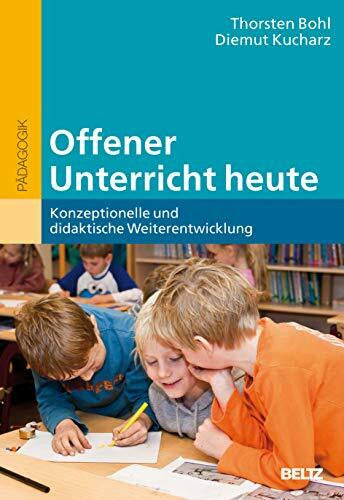 Kucharz, Diemut Offener Unterricht heute: Konzeptionelle und didaktische Weiterentwicklung (Beltz Pädagogik / BildungsWissen Lehramt)