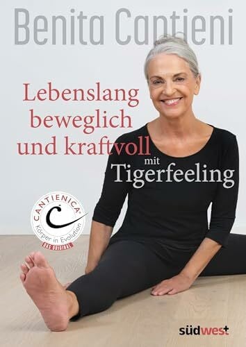 Cantieni, Benita Lebenslang beweglich und kraftvoll mit Tigerfeeling: CANTIENICA ® Körper in Evolution - Das Original